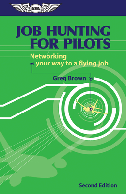 Job Hunting for Pilots: Networking Your Way to a Flying Job - Brown, Greg