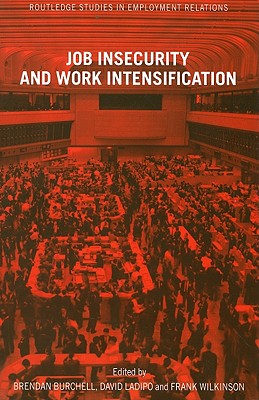 Job Insecurity and Work Intensification - Burchell, Brendan (Editor), and Ladipo, David (Editor), and Wilkinson, Frank (Editor)