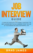 Job Interview Guide: A Complete Guide with the Possible Questions, the Best Answers and the Skills Needed to Get the Job of Your Dreams and Have a Successful Life