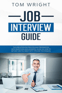 Job Interview Guide: The Job Interview Process and Preparation with Questions and Answers. Guide on How to Get Any Job You Want with Tips and Techniques.