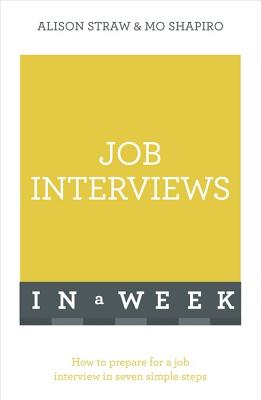 Job Interviews In A Week: How To Prepare For A Job Interview In Seven Simple Steps - Straw, Alison, and Shapiro, Mo