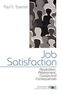 Job Satisfaction: Application, Assessment, Causes, and Consequences - Spector, Paul E
