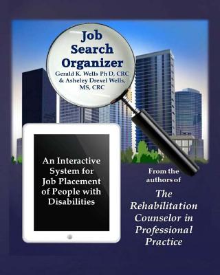 Job Search Organizer: An Interactive Program for Job Placement of Injured Workers & Persons with Disabilities - Wells MS, Cr Asheley D, and Wells Ph D