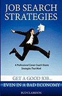 Job Search Strategies: Get a Good Job... Even in a Bad Economy