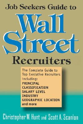 Job Seekers Guide to Wall Street Recruiters - Hunt, Christopher, and Scanlon, Scott