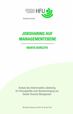 Jobsharing auf Managementebene: Analyse des Arbeitsmodells Jobsharing f?r F?hrungskr?fte unter Ber?cksichtigung von Gender Diversity Management - Trost, Armin (Introduction by), and Burczyk, Marta