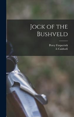 Jock of the Bushveld - Fitzpatrick, Percy, and Caldwell, E