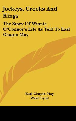 Jockeys, Crooks and Kings: The Story of Winnie O'Connor's Life as Told to Earl Chapin May - May, Earl Chapin