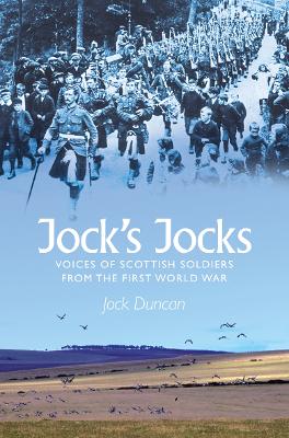 Jock's Jocks: Voices of Scottish Soldiers from the First World War - Duncan, Jock (Editor)