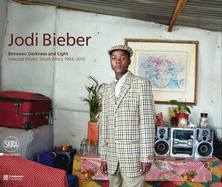Jodi Bieber: Between Darkness and Light: Selected Works: South Africa 1994-2010