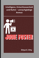 Jodie Foster: Intelligenz, Entschlossenheit und Ruhm - unnachgiebige Anmut
