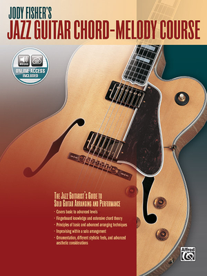 Jody Fisher's Jazz Guitar Chord-Melody Course: The Jazz Guitarist's Guide to Solo Guitar Arranging and Performance, Book & Online Audio - Fisher, Jody