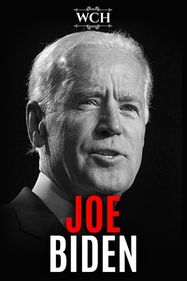 Joe Biden: A Fascinating Biography of the Life of the Senator Vice President and Presidential Candidate - History, World Changing