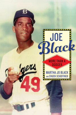 Joe Black: More Than a Dodger - Black, Martha Jo, and Schoffner, Chuck
