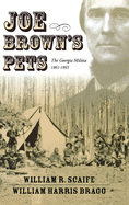 Joe Brown's Pets: The Georgia Militia, 1862-1865