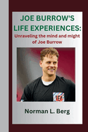Joe Burrow's Life Experiences: "Unraveling the Mind and might of Joe Burrow"
