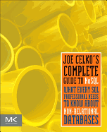Joe Celko's Complete Guide to Nosql: What Every SQL Professional Needs to Know about Non-Relational Databases