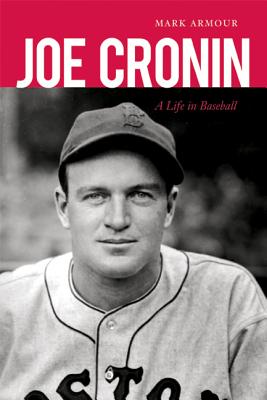 Joe Cronin: A Life in Baseball - Armour, Mark