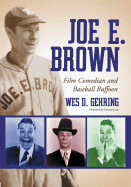 Joe E. Brown: Film Comedian and Baseball Buffoon