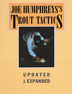 Joe Humphreys's Trout Tactics: Updated & Expanded - Humphreys, Joe