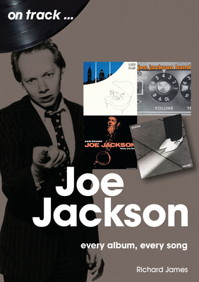 Joe Jackson On Track: Every Album, Every Song - James, Richard