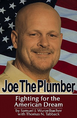 Joe the Plumber: Fighting for the American Dream - Wurzelbacher, Samuel J, and Tabback, Thomas N