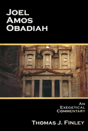 Joel, Amos, Obadiah - An Exegetical Commentary - Finley, Thomas J