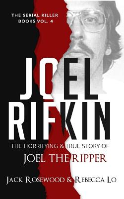 Joel Rifkin: The Horrifying & True Story of Joel The Ripper - Lo, Rebecca, and Rosewood, Jack