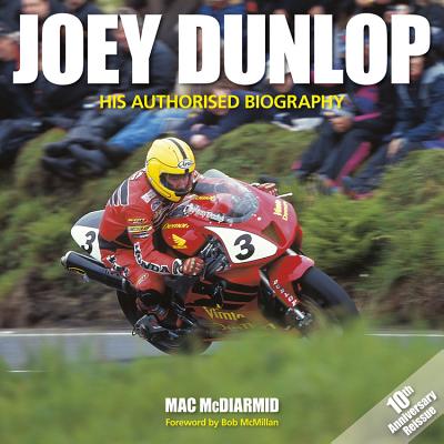 Joey Dunlop: His Authorised Biography - McDiarmid, Mac
