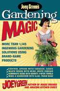 Joey Green's Gardening Magic: More Than 1,145 Ingenious Gardening Solutions Using Brand-Name Products