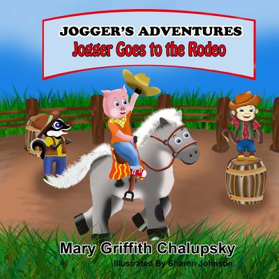 Joggers' Adventures - Jogger Goes To The Rodeo - Chalupsky, Mary Griffith