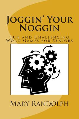Joggin' Your Noggin: Fun and Challenging Word Games for Seniors - Chrzanowski, Joseph, PhD (Editor), and Randolph, Mary, Ms.