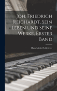 Joh. Friedrich Reichardt. Sein Leben Und Seine Werke, Erster Band