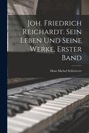 Joh. Friedrich Reichardt. Sein Leben und seine Werke, Erster Band