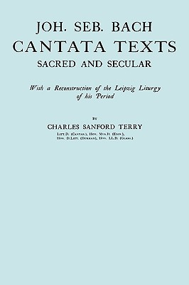 Joh. Seb. Bach, Cantata Texts, Sacred and Secular. (Facsimile 1926) (Johann Sebastian Bach) - Terry, Charles Sandford, and Travis & Emery (Notes by), and Bach, Johann Sebastian