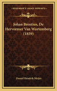 Johan Brentius, de Hervormer Van Wurtemberg (1859)