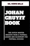 Johan Cruyff Book: "The Dutch Master: Insights from a Football Legend and Blueprint for Football Success"