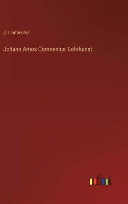 Johann Amos Comnenius' Lehrkunst - Leutbecher, J