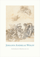 Johann Andreas Wolff: Zeichenkunst in Mnchen Um 1700