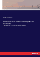 Johann Carvers Reisen durch die innern Gegenden von Nord-Amerika: in den Jahren 1766, 1767 und 1768. Mit einer Landkarte.