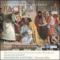 Johann Christoph Friedrich Bach: Miserere Mei; Wachet auf, ruft uns die Stimme - Guy de Mey (tenor); Klaus Mertens (baritone); Lena Susanne Norin (mezzo-soprano); Maria Zadori (soprano);...