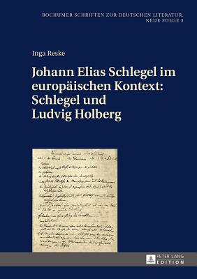 Johann Elias Schlegel im europaeischen Kontext: Schlegel und Ludvig Holberg - Jeing, Benedikt, and Reske, Inga