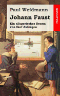 Johann Faust: Ein Allegorisches Drama Von Funf Aufzugen