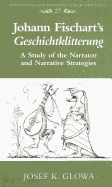 Johann Fischart's Geschichtklitterung: A Study of the Narrator and Narrative Strategies - Bernstein, Eckard (Editor), and Glowa, Josef K