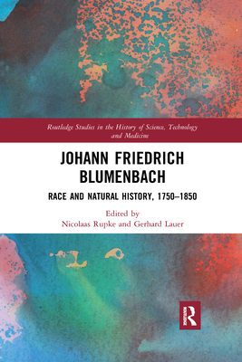 Johann Friedrich Blumenbach: Race and Natural History, 1750-1850 - Rupke, Nicolaas (Editor), and Lauer, Gerhard (Editor)