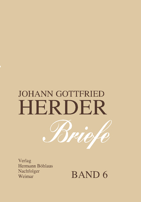 Johann Gottfried Herder. Briefe.: Sechster Band: August 1788 - Dezember 1792 - Hahn, Karl-Heinz, and Dobbek, Wilhelm (Revised by), and Arnold, G?nter (Revised by)