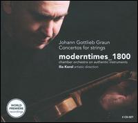 Johann Gottlieb Graun: Concertos for Strings - Ilja Korol (violin); moderntimes_1800; Piroska Batori (violin)