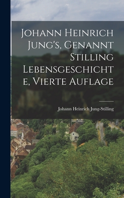 Johann Heinrich Jung's, Genannt Stilling Lebensgeschichte, Vierte Auflage - Jung-Stilling, Johann Heinrich