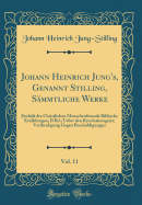 Johann Heinrich Jung's, Genannt Stilling, Smmtliche Werke, Vol. 11: Enthlt Des Christlichen Menschenfreunds Biblische Erzhlungen, II Bd.; Ueber Den Revolutionsgeist; Vertheidigung Gegen Beschuldigungen (Classic Reprint)