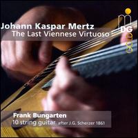 Johann Kasper Mertz: The Last Viennese Virtuoso - Frank Bungarten (guitar)